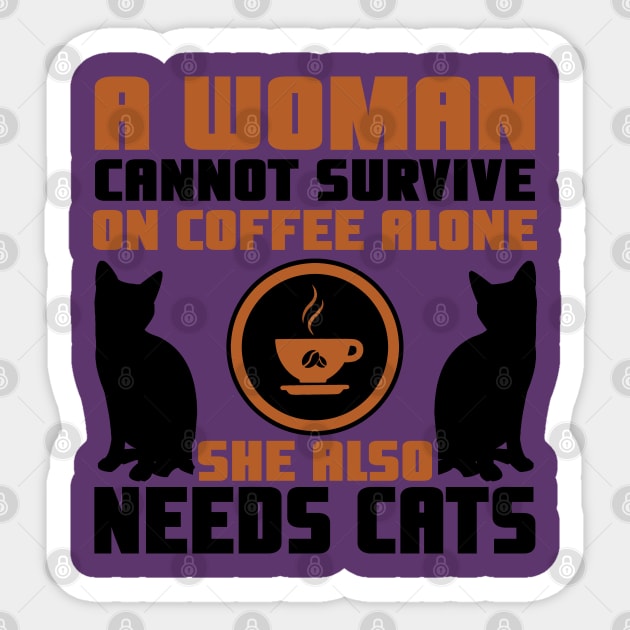 "A Woman Cannot Survive On Coffee Alone, She Also Needs Cats" Sticker by TheFriskyCat